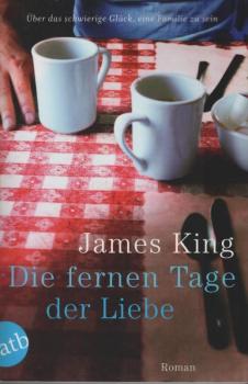 Die fernen Tage der Liebe : Roman ; [über das schwierige Glück, eine Familie zu sein].