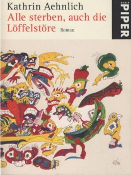 Alle sterben, auch die Löffelstöre : Roman.