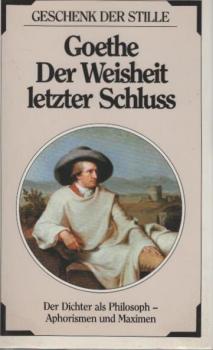 Der Weisheit letzter Schluss : d. Dichter als Philosoph - Aphorismen u. Maximen.