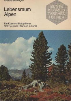 Lebensraum Alpen : ein Kosmos-Biotopführer; 120 Tiere u. Pflanzen in Farbe.