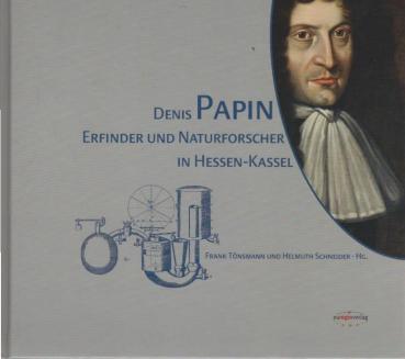 Denis Papin : Erfinder und Naturforscher in Hessen-Kassel.
