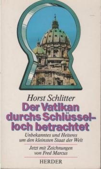 Der Vatikan durchs Schlüsselloch betrachtet : Unbekanntes und Heiteres um den kleinsten Staat der Welt.