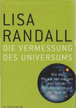 Die Vermessung des Universums : wie die Physik von Morgen den letzten Geheimnissen auf der Spur ist.