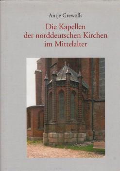 Die Kapellen der norddeutschen Kirchen im Mittelalter. Architektur und Funktion.