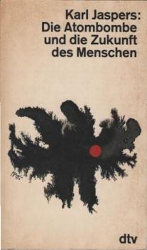 Die Atombombe und die Zukunft des Menschen : Politisches Bewusstsein in unserer Zeit.