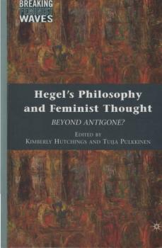 Hegel's Philosophy and Feminist Thought: Beyond Antigone? (Breaking Feminist Waves)