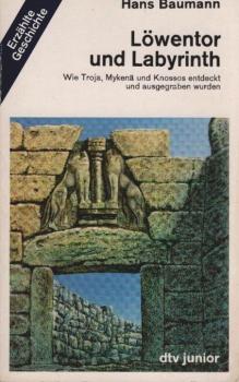 Löwentor und Labyrinth : wie Troja, Mykenä u. Knossos entdeckt u. ausgegraben wurden.