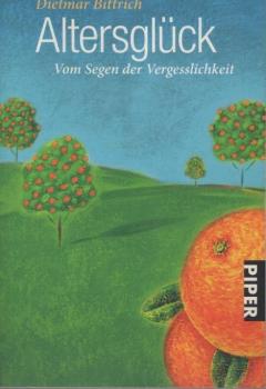 Altersglück : vom Segen der Vergesslichkeit.