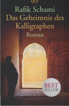 Das Geheimnis des Kalligraphen : Roman; Mit einer Extra-Geschichte von der Schönheit der Schrift; Rafik Schami.