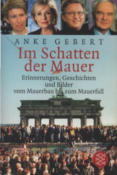 Im Schatten der Mauer : Erinnerungen, Geschichten und Bilder vom Mauerbau bis zum Mauerfall.
