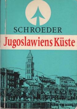 Jugoslawiens Küste : das Küstenland; die Inseln; die Anfahrtswege.