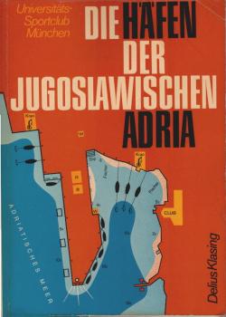 Die Häfen der jugoslawischen Adria : ein Führer f. Sportschiffer.