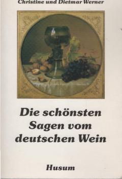 Die schönsten Sagen vom deutschen Wein.