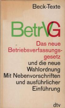 Betriebsverfassungsgesetz : [vom 15. Januar 1972] ; Wahlordnung 1972 u. Wahlordnung 1953; Mitbestimmungsgesetz [u.a.]. Textausg. Mit Sachverzeichn. u.e. ausführl. u. instruktiven Einf. von O. Wlotzke.