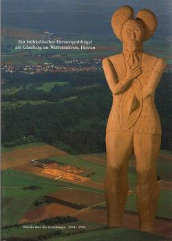 Ein frühkeltischer Fürstengrabhügel am Glauberg im Wetteraukreis, Hessen : Bericht über die Forschungen 1994-1996.