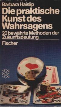 Die praktische Kunst des Wahrsagens : 20 bewährte Methoden d. Zukunftsdeutung.