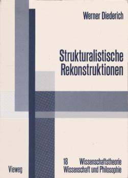 Strukturalistische Rekonstruktionen : Untersuchungen zur Bedeutung, Weiterentwicklung u. interdisziplinären Anwendung d. strukturalistischen Konzepts wissenschaftlicher Theorien.
