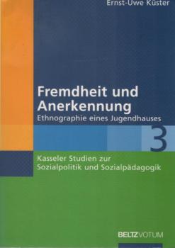 Fremdheit und Anerkennung : Ethnographie eines Jugendhauses.