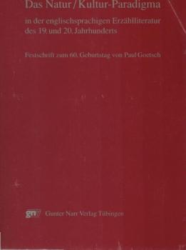 Das Natur-, Kultur-Paradigma in der englischsprachigen Erzählliteratur des 19. und 20. Jahrhunderts : Festschrift zum 60. Geburtstag von Paul Goetsch.