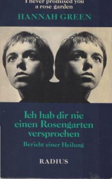 Ich hab dir nie einen Rosengarten versprochen : Bericht e. Heilung = I never promised you a rose garden.