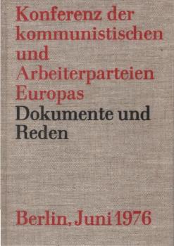 Konferenz der Kommunistischen und Arbeiterparteien Europas : Berlin, 29. u. 30. Juni 1976 ; Dokumente u. Reden