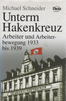 Geschichte der Arbeiter und der Arbeiterbewegung in Deutschland seit dem Ende des 18. Jahrhunderts; Teil: Bd. 12., Unterm Hakenkreuz : Arbeiter und Arbeiterbewegung 1933 bis 1939.