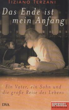 Das Ende ist mein Anfang : ein Vater, ein Sohn und die große Reise des Lebens.