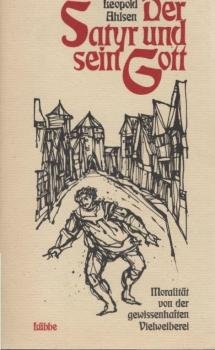 Der Satyr und sein Gott : Moralität von der gewissenhaften Vielweiberei ; Novelle.