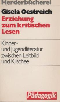 Erziehung zum kritischen Lesen : Kinder- u. Jugendliteratur zwischen Leitbild u. Klischee.