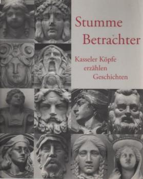 Stumme Betrachter : Kasseler Köpfe erzählen Geschichten.