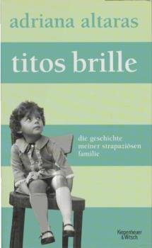 Titos Brille : die Geschichte meiner strapaziösen Familie.