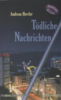 Tödliche Nachrichten : Kriminalroman ; [Kassel-Krimi].