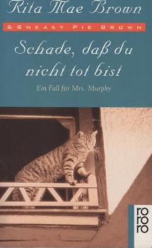 Schade, dass du nicht tot bist : ein Fall für Mrs. Murphy ; Roman.