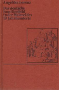 Das deutsche Familienbild in der Malerei des 19. Jahrhunderts.