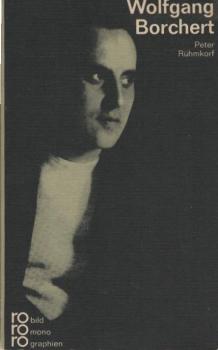 Wolfgang Borchert in Selbstzeugnissen und Bilddokumenten.