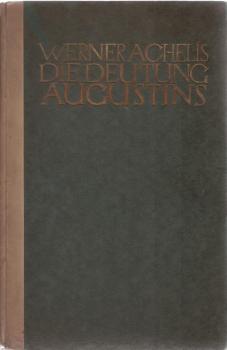 Die Deutung Augustins, Bischofs von Hippo : Analyse s. geist. Schaffens auf Grund s. erot. Struktur.