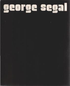 george segal : Ausstellung d. Kunsthalle Tübingen, 16. Sept. 1972 - 1. Nov. 1972, Städt. Galerie im Lenbachhaus, München, 17. Nov. 1972 - 14. Jan. 1973.