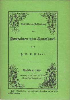 Geschichte und Beschreibung der Fontainenanlagen in Sanssouci unter Friedrich dem Grossen und Sr. Majestät dem Könige Friedrich Wilhelm IV. : nebst einem Situationsplan von Sanssouci mit der Röhrenleitung und einem architektonischen Stand- und Grundriss d