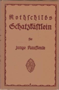 Rothschilds Schatzkästlein für junge Kaufleute : Praktisches Hand- und Nachschlagebuch enthaltend mehr als 300 Fragen und Antworten über wichtige Gegenstände der Handels- und Kontorwissenschaft ...