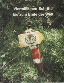 Viermillionen Schritte bis zum Ende der Welt : Tagebuch einer Pilgerreise nach Santiago de Compostela.