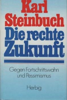 Die rechte Zukunft : gegen Fortschrittswahn u. Pessimismus.
