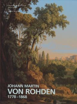 Johann Martin von Rohden : 1778 - 1868 ; [Staatliche Museen Kassel, Neue Galerie, 22. September - 19. November 2000 ; Von-der-Heydt-Museum, Wuppertal, 3. Dezember 2000 - 4. Februar 2001].