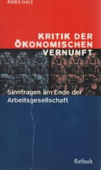 Kritik der ökonomischen Vernunft : Sinnfragen am Ende der Arbeitsgesellschaft.