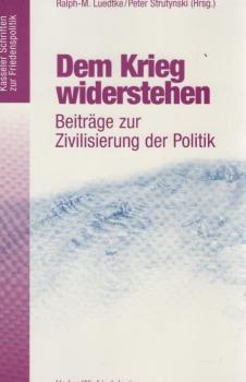Dem Krieg widerstehen : Beiträge zur Zivilisierung der Politik.