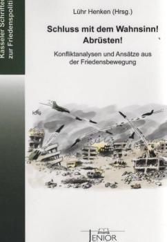 Schluss mit dem Wahnsinn! Abrüsten! : Konfliktanalysen und Lösungsansätze aus der Friedensbewegung.