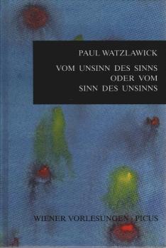 Vom Unsinn des Sinns oder vom Sinn des Unsinns : [der vorliegende Text basiert auf zwei aufeinander bezugnehmenden Vorträgen im Wiener Rathaus, am 17. Mai 1989 und am 5. November 1991].