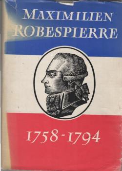 Maximilien Robespierre 1758 - 1794.