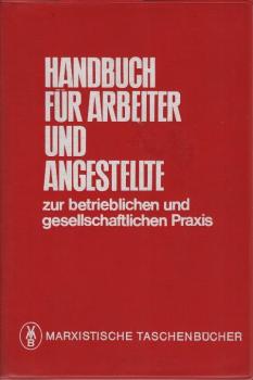 Handbuch für Arbeiter und Angestellte zur betrieblichen und gesellschaftlichen Praxis : Erarb. durch d. Inst. f. Marxist. Studien u. Forschungen (Frankfurt.