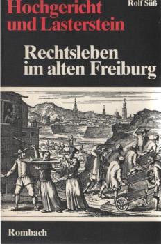 Hochgericht und Lasterstein : Rechtsleben im alten Freiburg.
