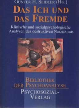 Das Ich und das Fremde : klinische und sozialpsychologische Analysen des destruktiven Narzissmus.
